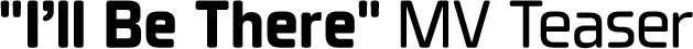 ＂I’ll Be There＂ MV Teaser